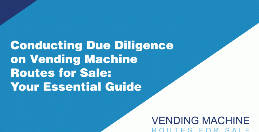 Conducting-Due-Diligence-on-Vending-Machine-Routes-for-Sale-Your-Essential-Guide