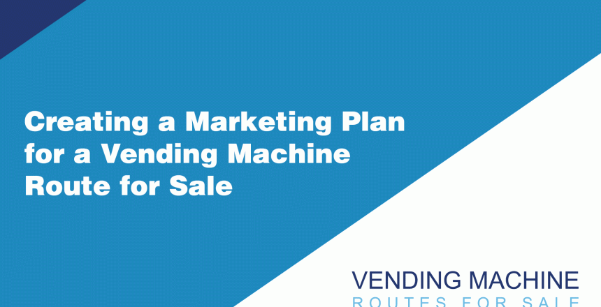 Creating-a-Marketing-Plan-for-a-Vending-Machine-Route-for-Sale