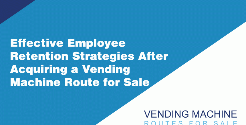 Effective-Employee-Retention-Strategies-After-Acquiring-a-Vending-Machine-Route-for-Sale