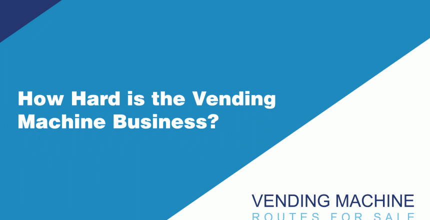 How-Hard-is-the-Vending-Machine-Business