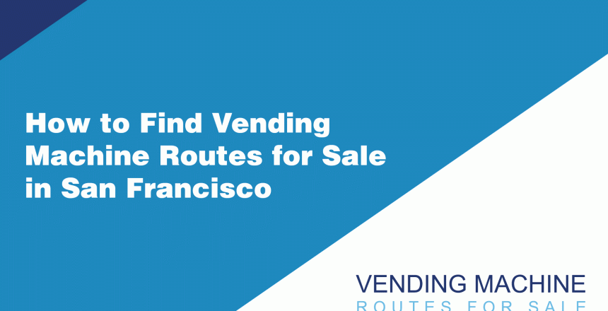 How-to-Find-Vending-Machine-Routes-for-Sale-in-San-Francisco