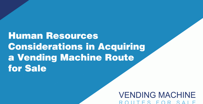 Human-Resources-Considerations-in-Acquiring-a-Vending-Machine-Route-for-Sale