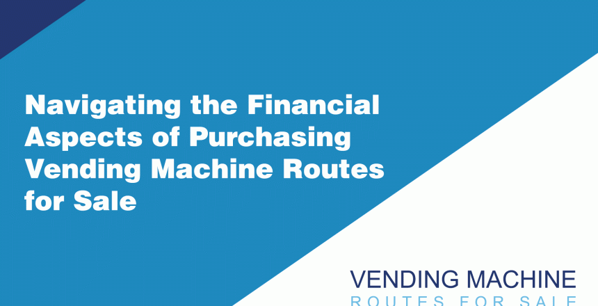 Navigating-the-Financial-Aspects-of-Purchasing-Vending-Machine-Routes-for-Sale