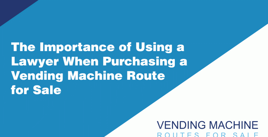 The-Importance-of-Using-a-Lawyer-When-Purchasing-a-Vending-Machine-Route-for-Sale