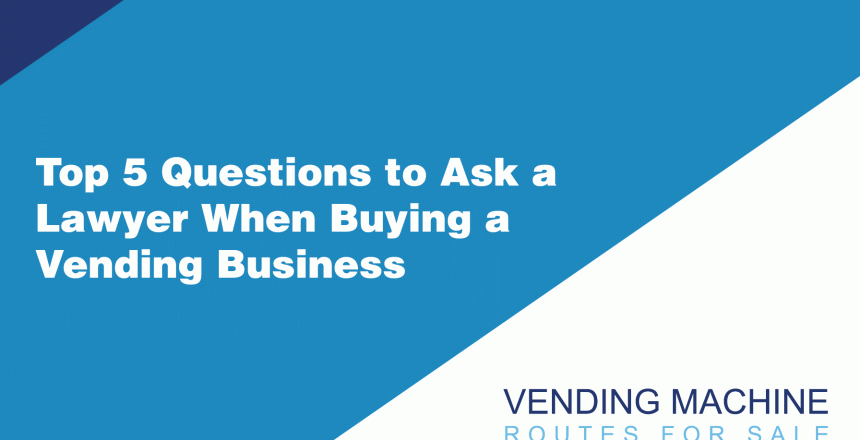 Top-5-Questions-to-Ask-a-Lawyer-When-Buying-a-Vending-Business